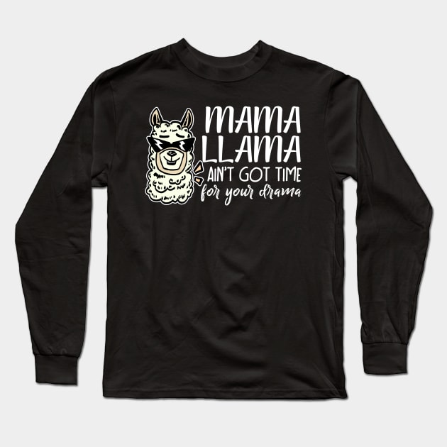 Mama llama aint got time for your drama funny Long Sleeve T-Shirt by LaurieAndrew